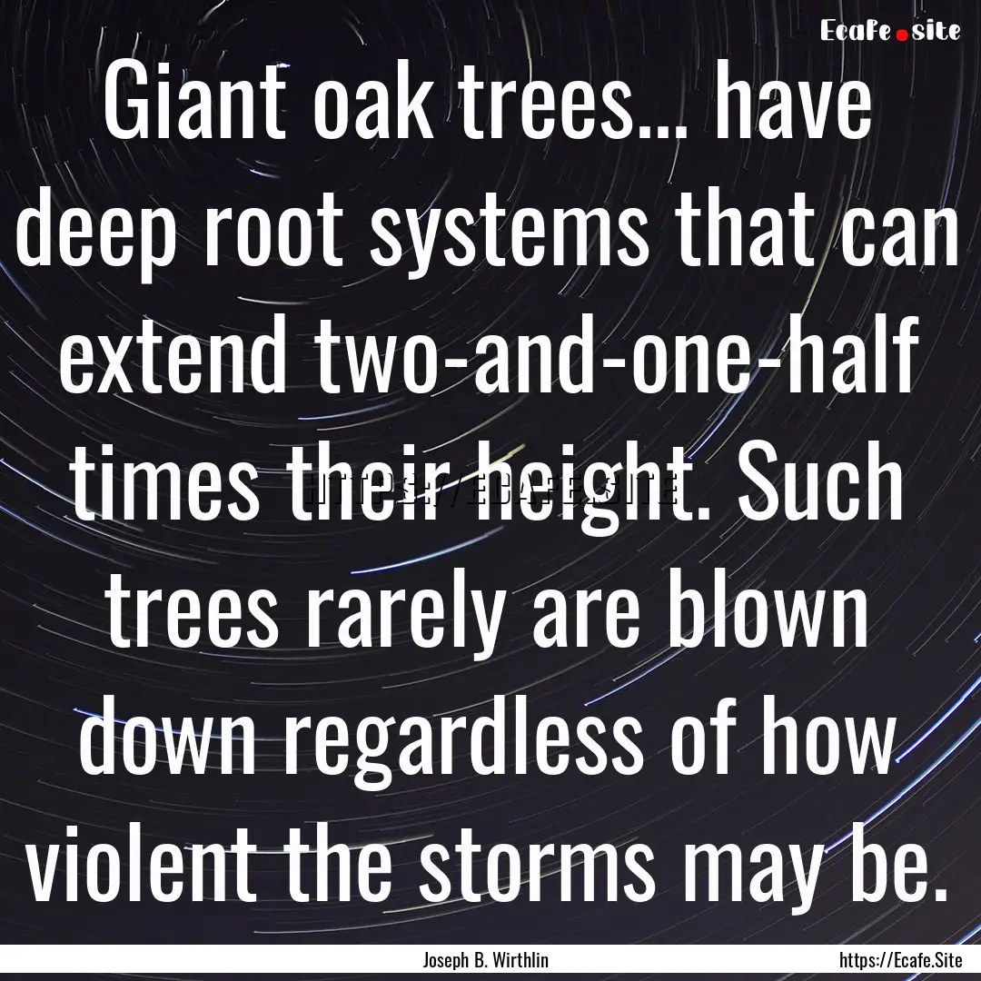 Giant oak trees... have deep root systems.... : Quote by Joseph B. Wirthlin