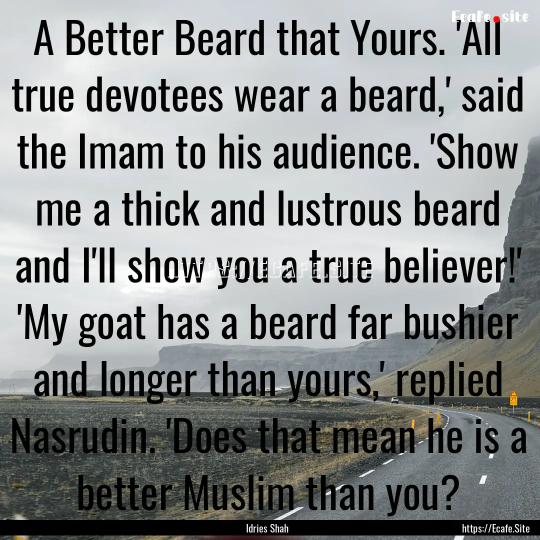 A Better Beard that Yours. 'All true devotees.... : Quote by Idries Shah