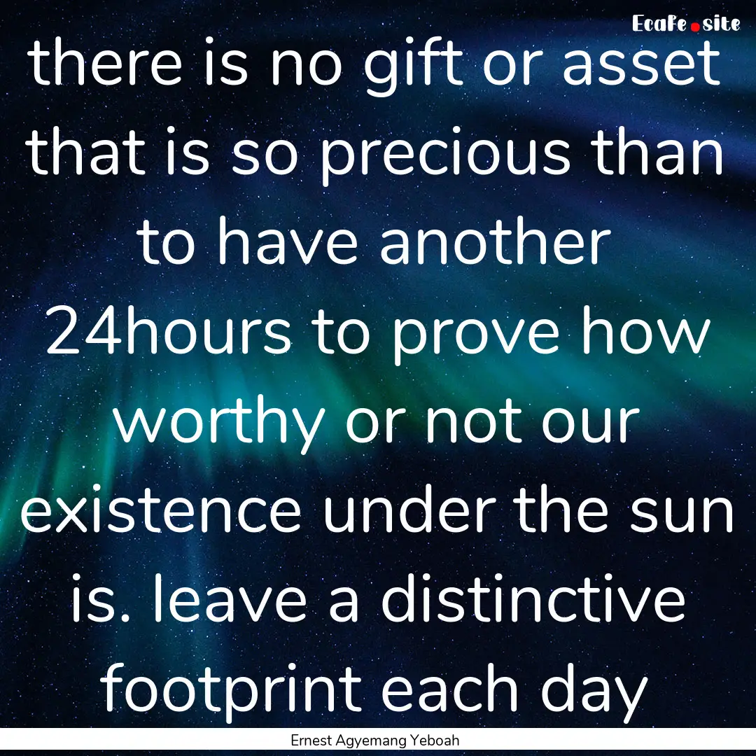 there is no gift or asset that is so precious.... : Quote by Ernest Agyemang Yeboah