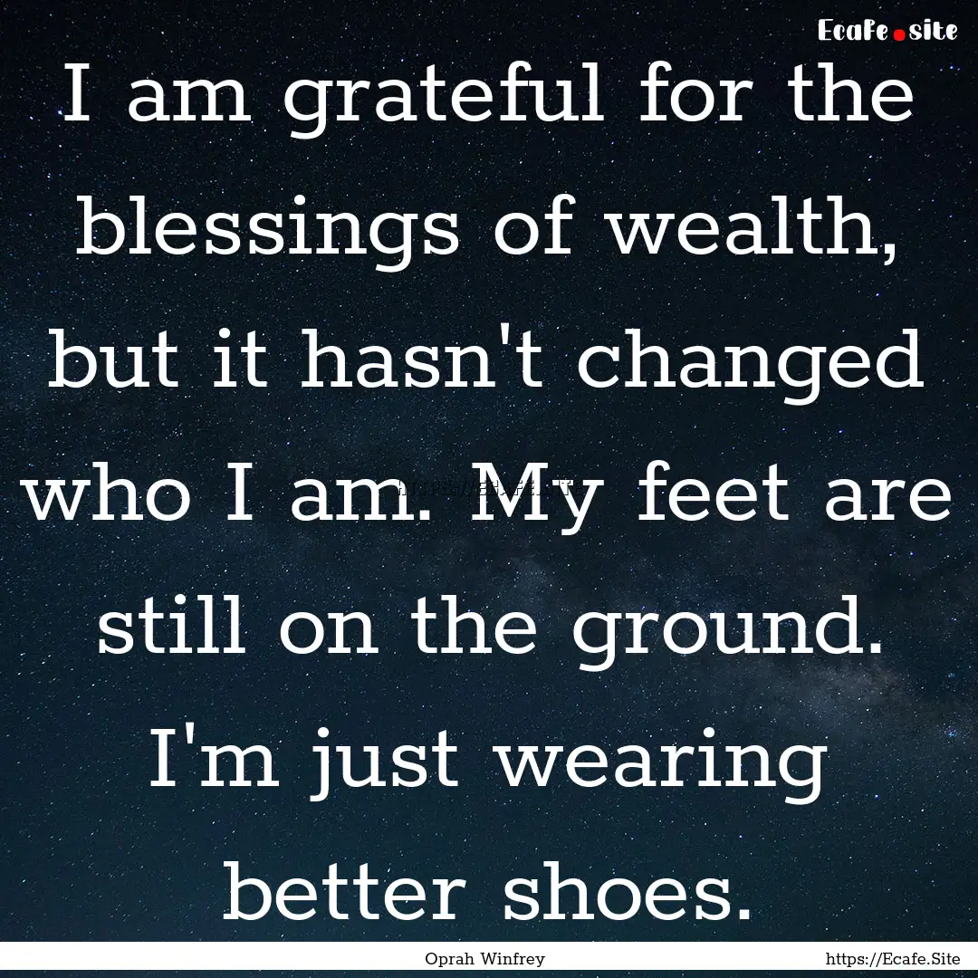 I am grateful for the blessings of wealth,.... : Quote by Oprah Winfrey