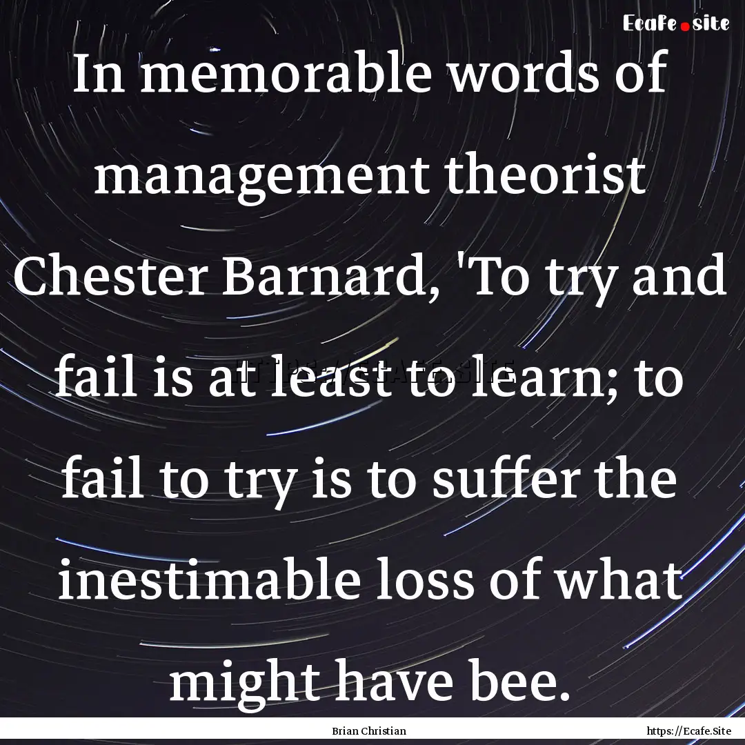 In memorable words of management theorist.... : Quote by Brian Christian