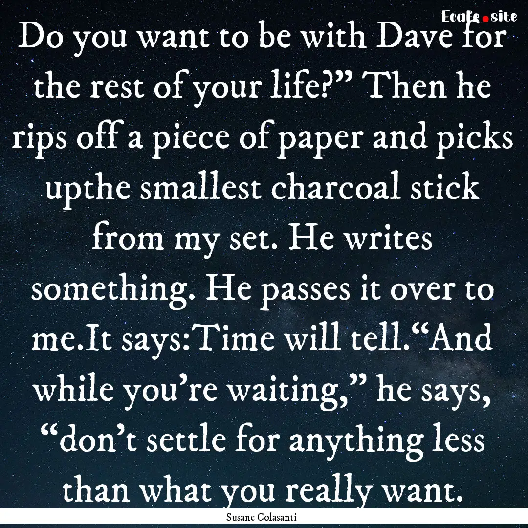 Do you want to be with Dave for the rest.... : Quote by Susane Colasanti