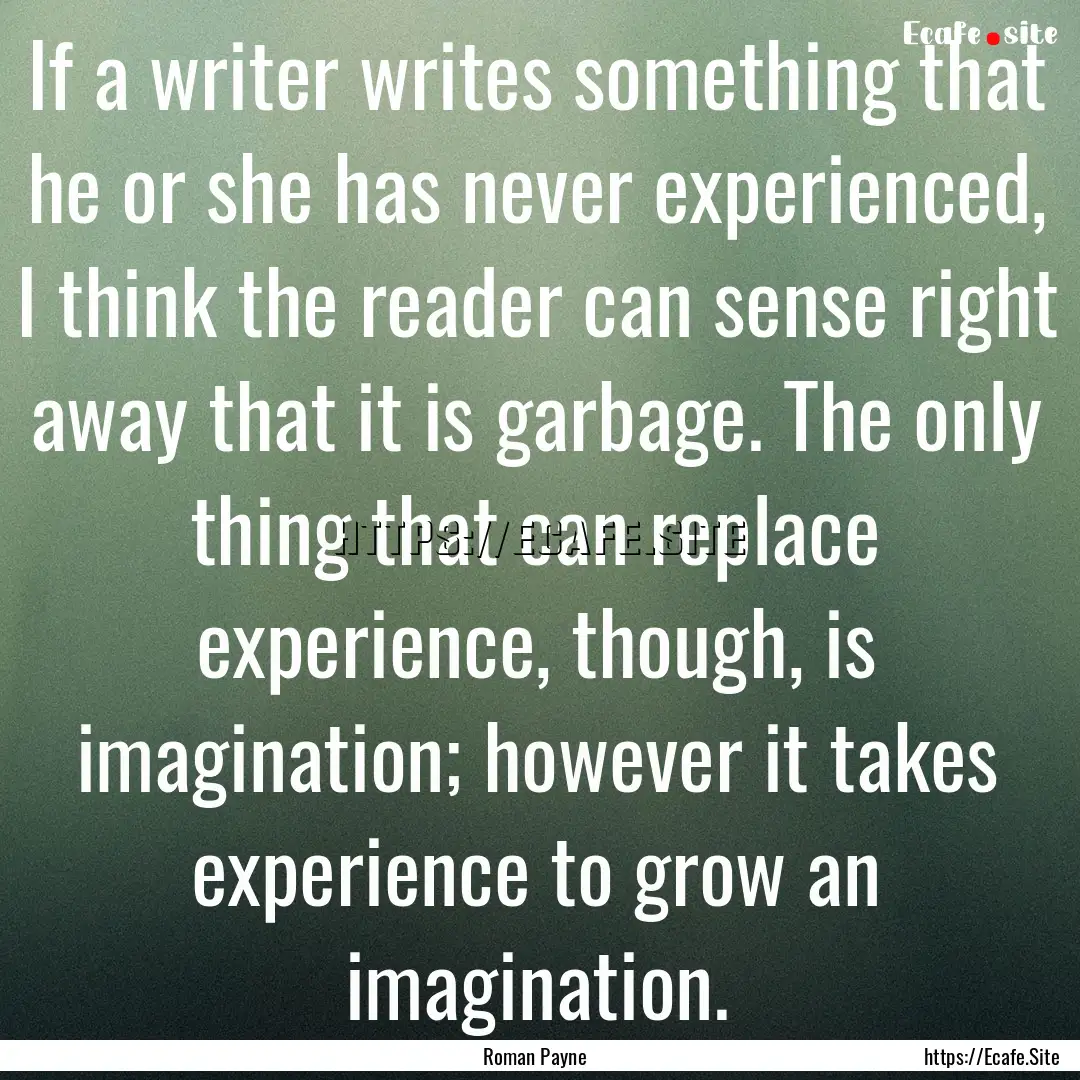 If a writer writes something that he or she.... : Quote by Roman Payne