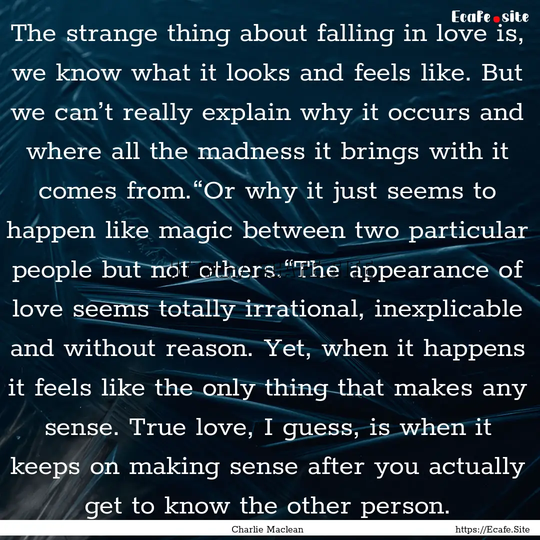 The strange thing about falling in love is,.... : Quote by Charlie Maclean