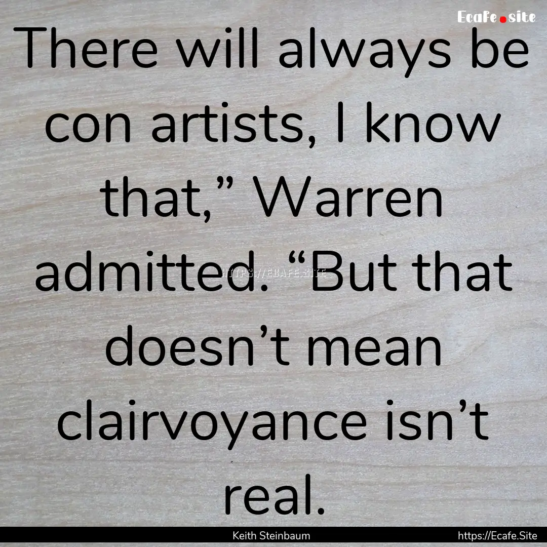 There will always be con artists, I know.... : Quote by Keith Steinbaum