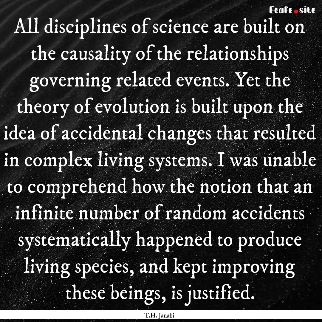 All disciplines of science are built on the.... : Quote by T.H. Janabi