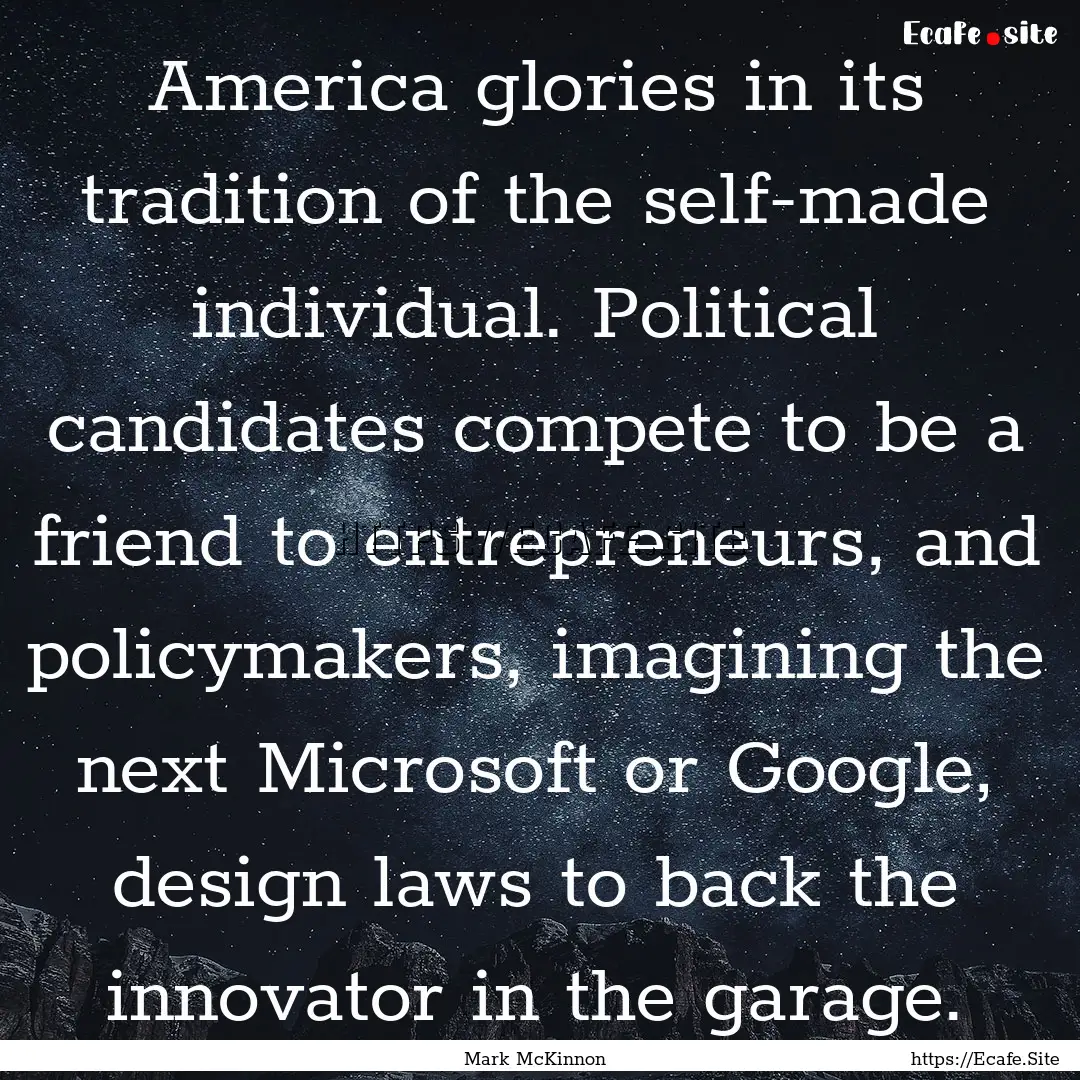 America glories in its tradition of the self-made.... : Quote by Mark McKinnon