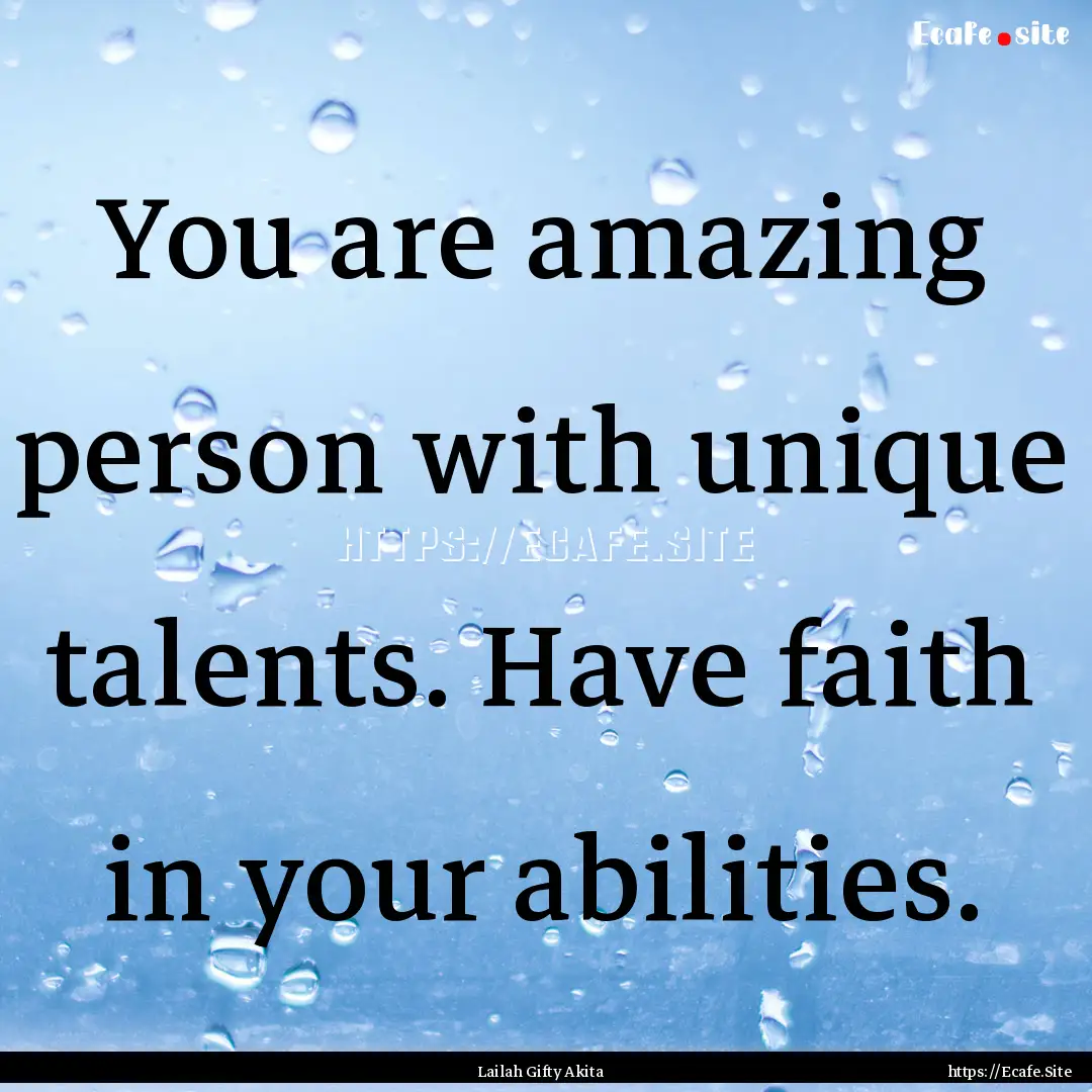 You are amazing person with unique talents..... : Quote by Lailah Gifty Akita