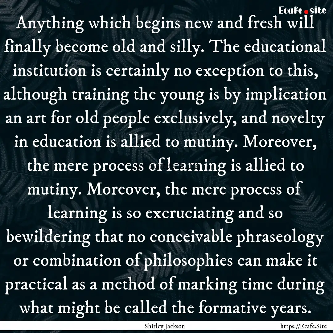 Anything which begins new and fresh will.... : Quote by Shirley Jackson