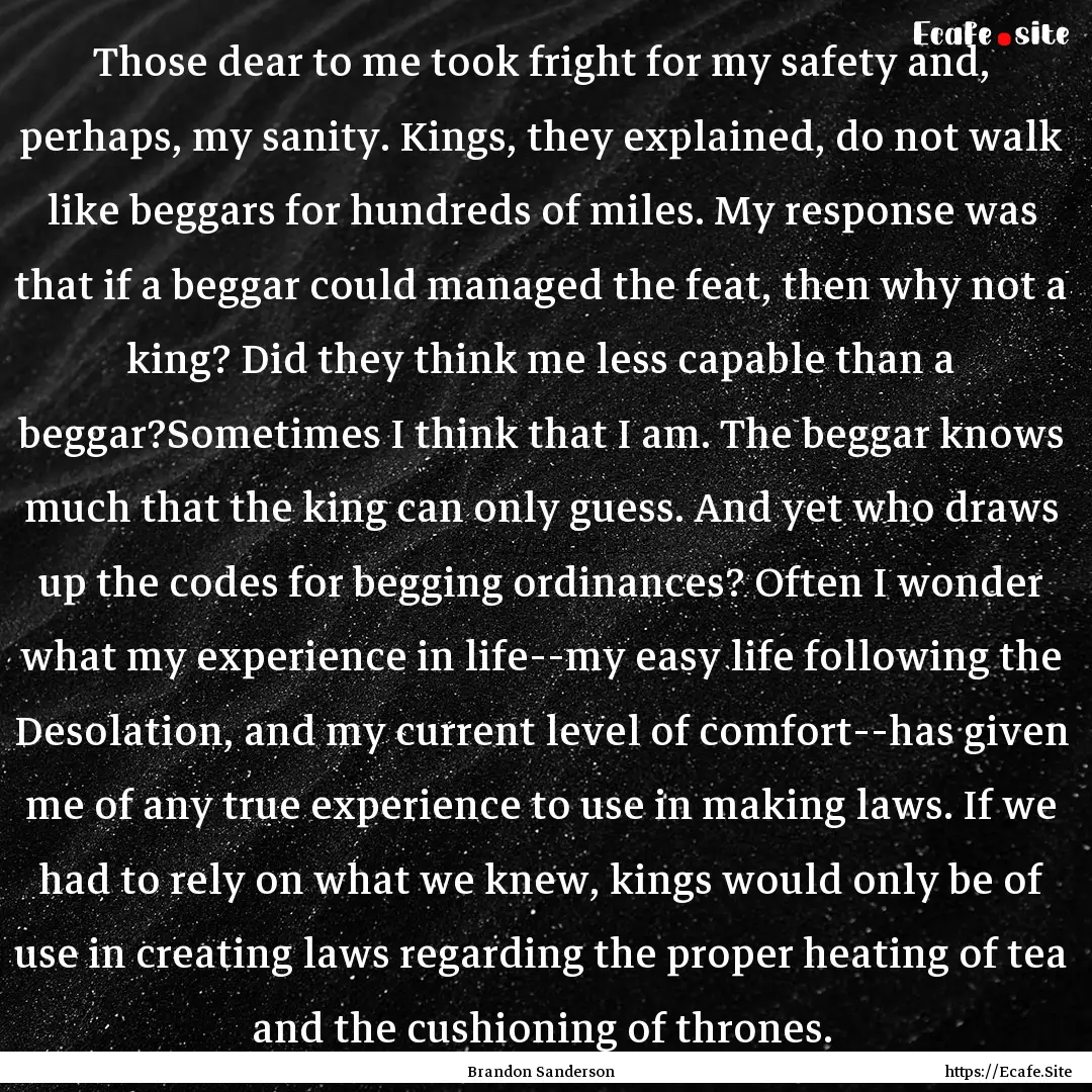 Those dear to me took fright for my safety.... : Quote by Brandon Sanderson