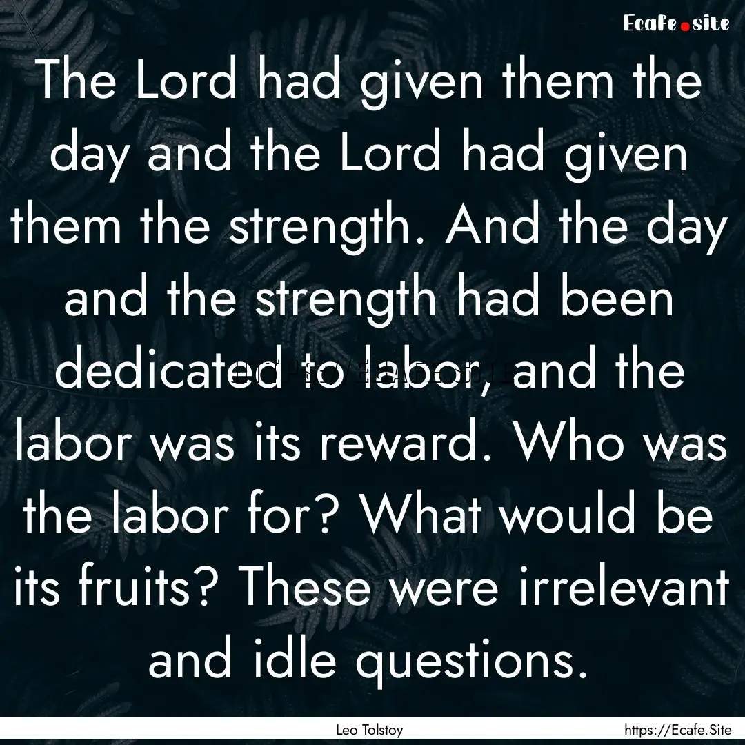 The Lord had given them the day and the Lord.... : Quote by Leo Tolstoy