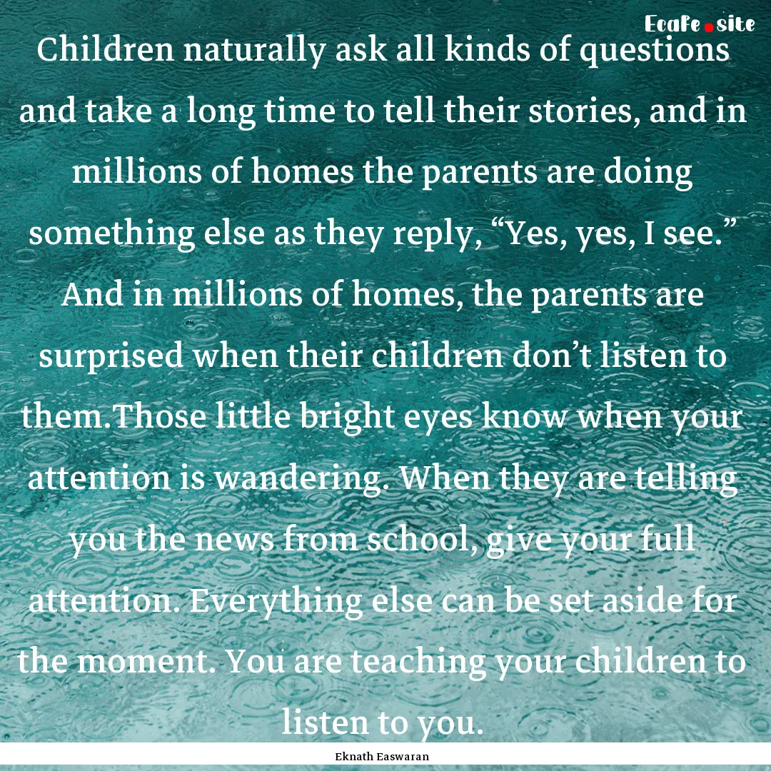 Children naturally ask all kinds of questions.... : Quote by Eknath Easwaran