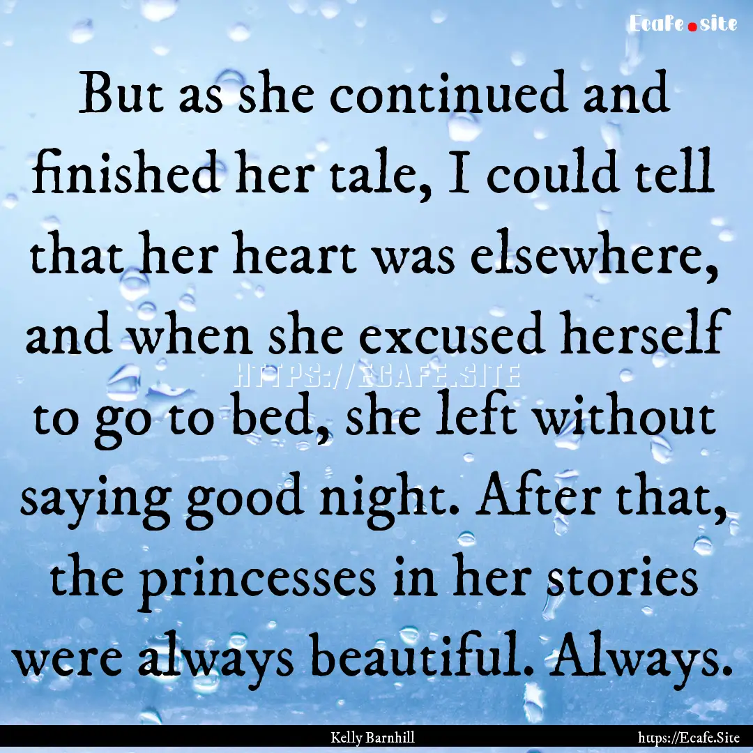 But as she continued and finished her tale,.... : Quote by Kelly Barnhill