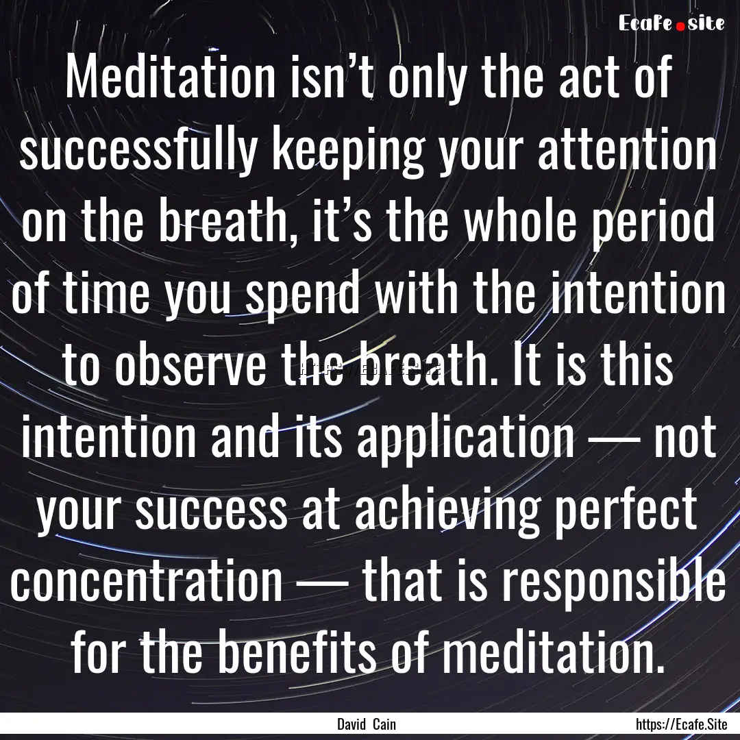 Meditation isn’t only the act of successfully.... : Quote by David Cain