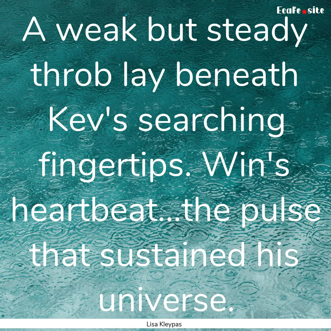 A weak but steady throb lay beneath Kev's.... : Quote by Lisa Kleypas