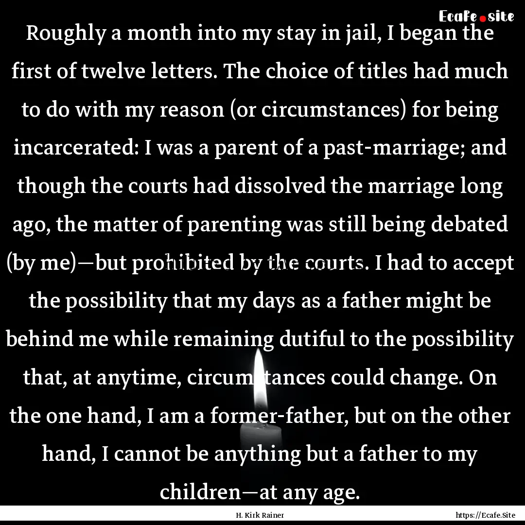 Roughly a month into my stay in jail, I began.... : Quote by H. Kirk Rainer