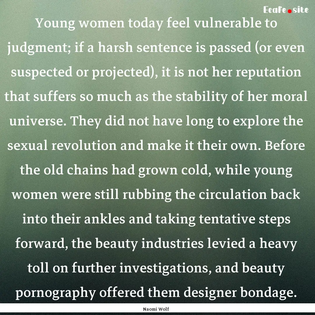 Young women today feel vulnerable to judgment;.... : Quote by Naomi Wolf