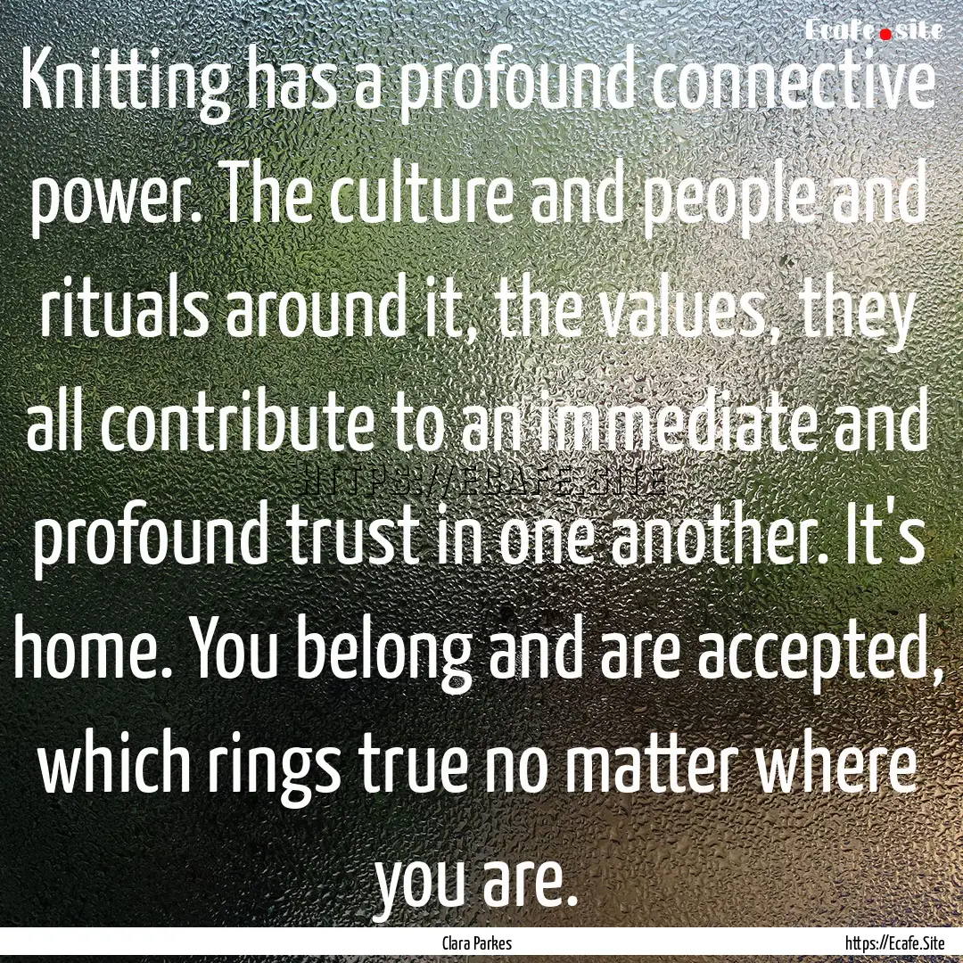 Knitting has a profound connective power..... : Quote by Clara Parkes