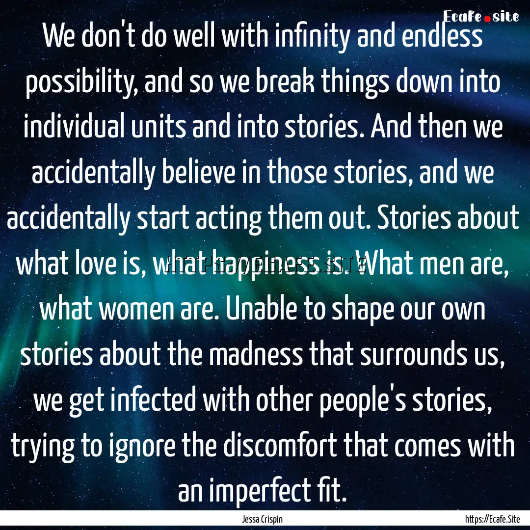 We don't do well with infinity and endless.... : Quote by Jessa Crispin