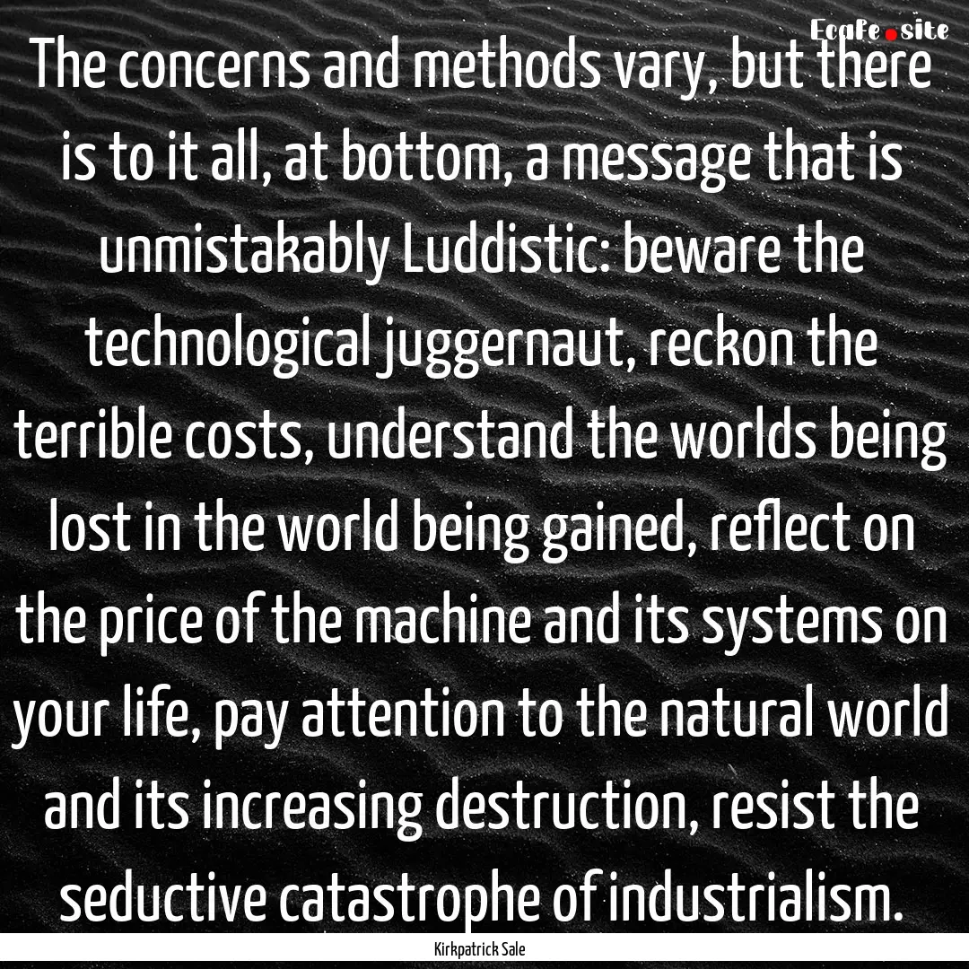 The concerns and methods vary, but there.... : Quote by Kirkpatrick Sale