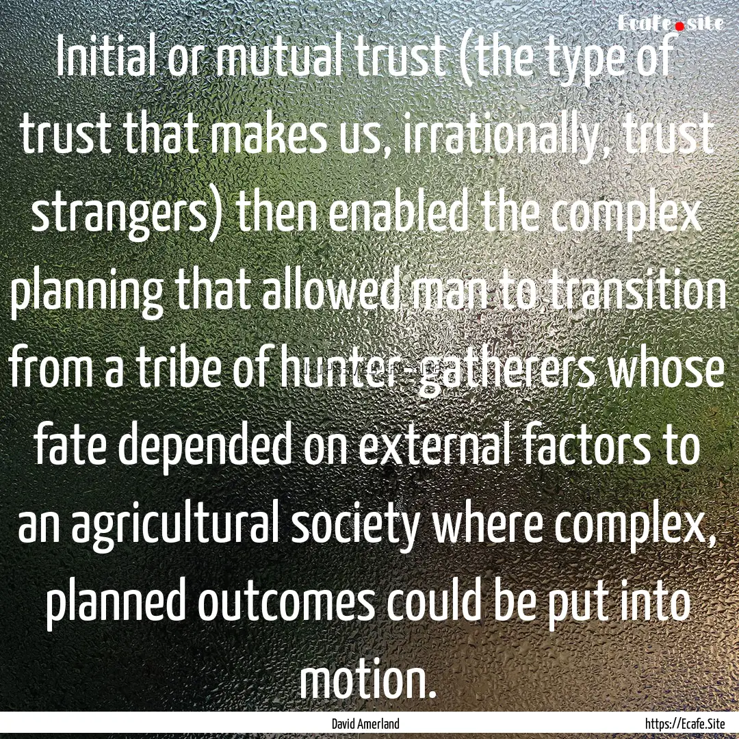 Initial or mutual trust (the type of trust.... : Quote by David Amerland