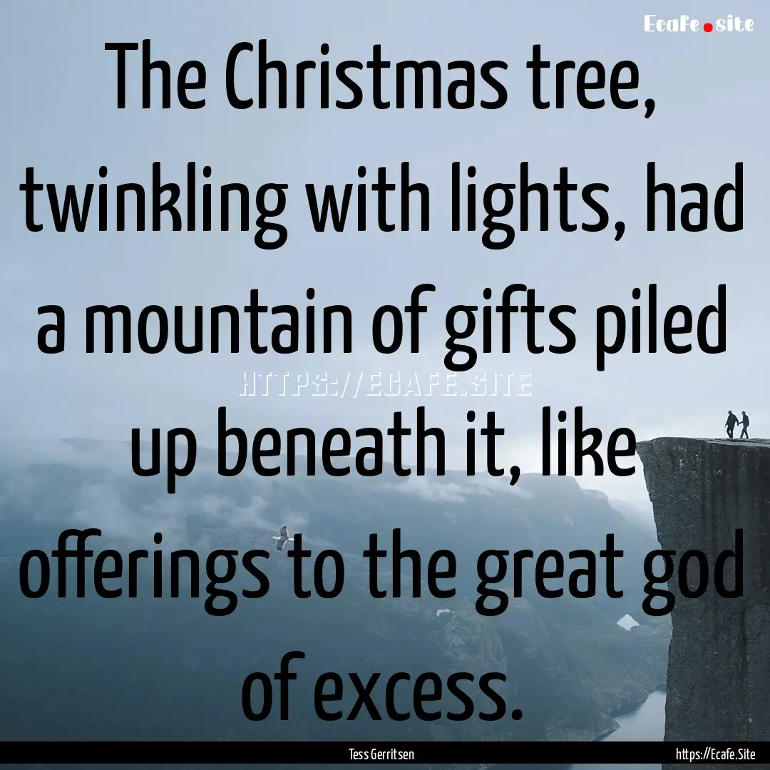 The Christmas tree, twinkling with lights,.... : Quote by Tess Gerritsen