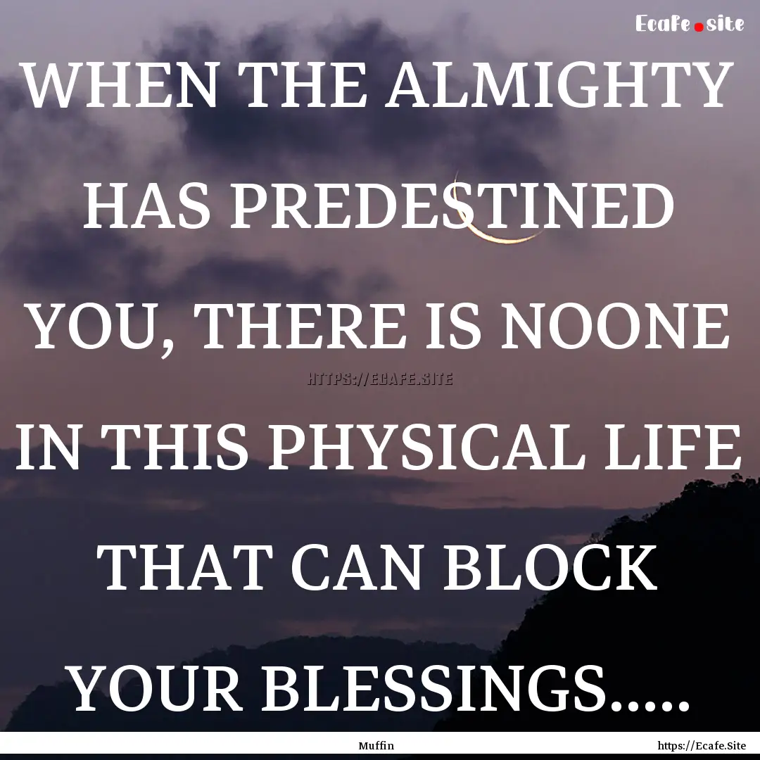 WHEN THE ALMIGHTY HAS PREDESTINED YOU, THERE.... : Quote by Muffin