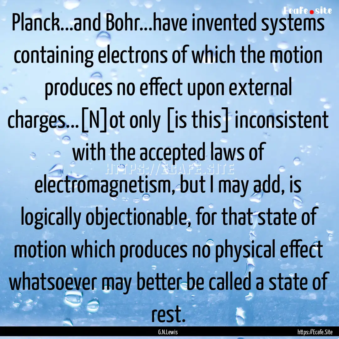 Planck...and Bohr...have invented systems.... : Quote by G.N.Lewis