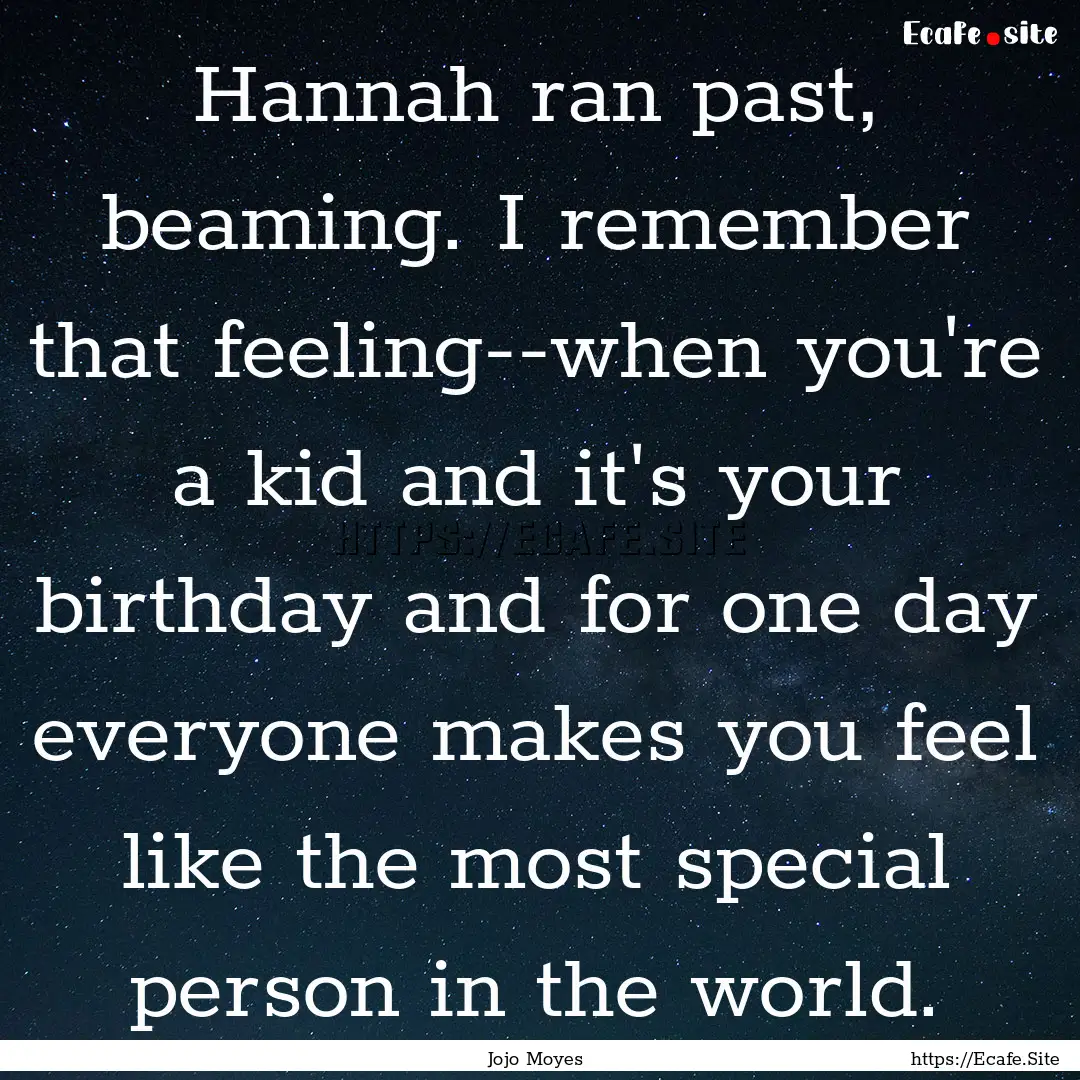 Hannah ran past, beaming. I remember that.... : Quote by Jojo Moyes