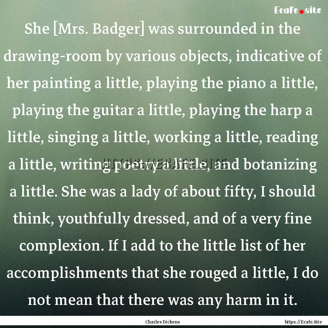 She [Mrs. Badger] was surrounded in the drawing-room.... : Quote by Charles Dickens