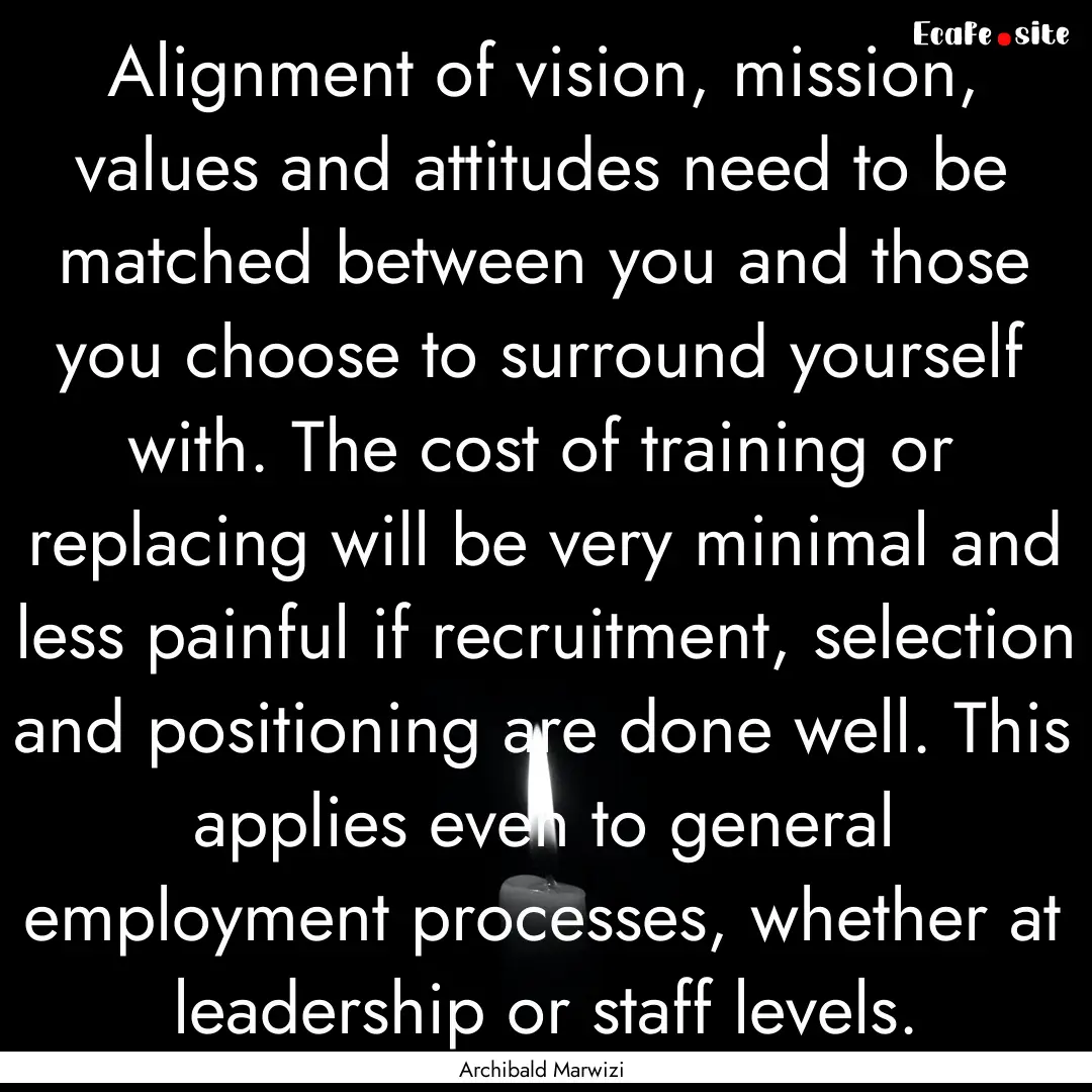 Alignment of vision, mission, values and.... : Quote by Archibald Marwizi