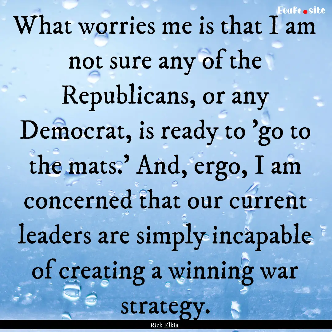 What worries me is that I am not sure any.... : Quote by Rick Elkin