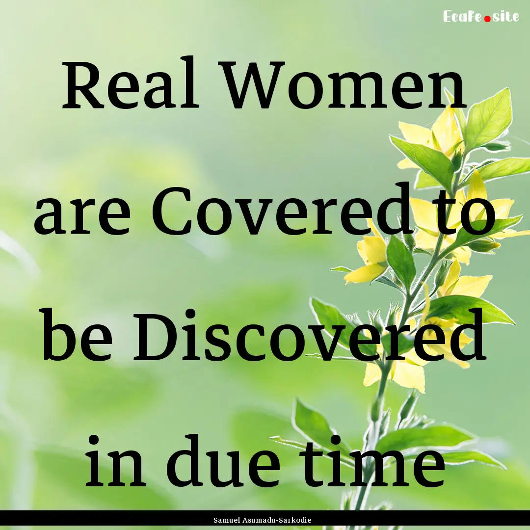 Real Women are Covered to be Discovered in.... : Quote by Samuel Asumadu-Sarkodie