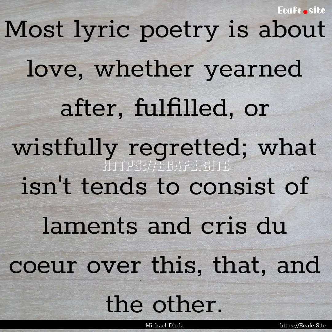 Most lyric poetry is about love, whether.... : Quote by Michael Dirda