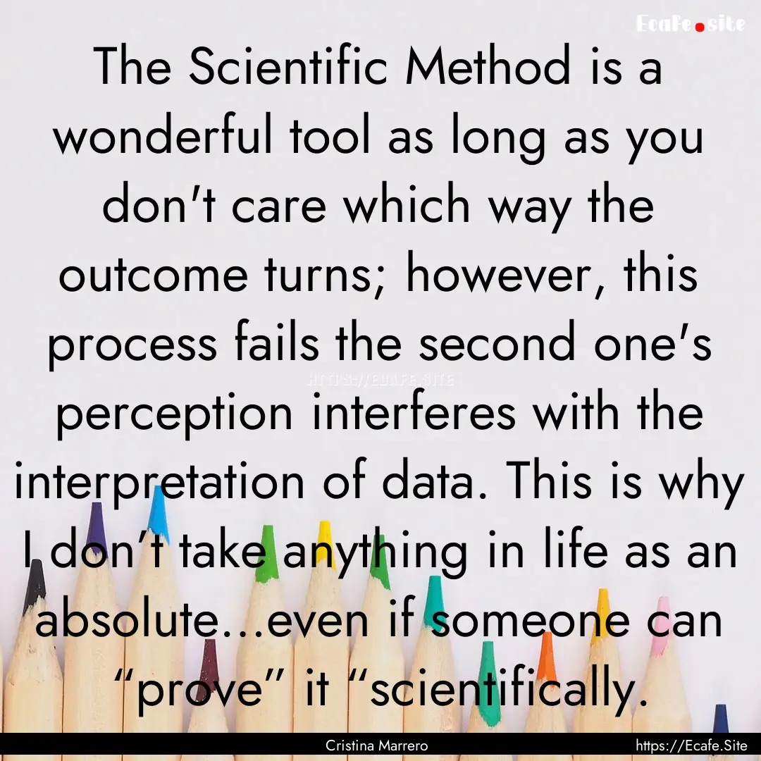 The Scientific Method is a wonderful tool.... : Quote by Cristina Marrero