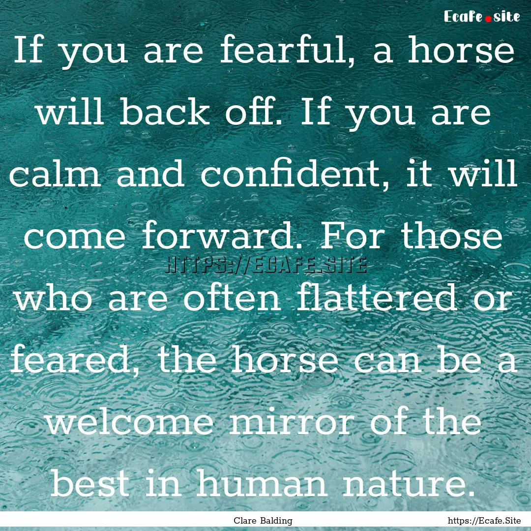 If you are fearful, a horse will back off..... : Quote by Clare Balding