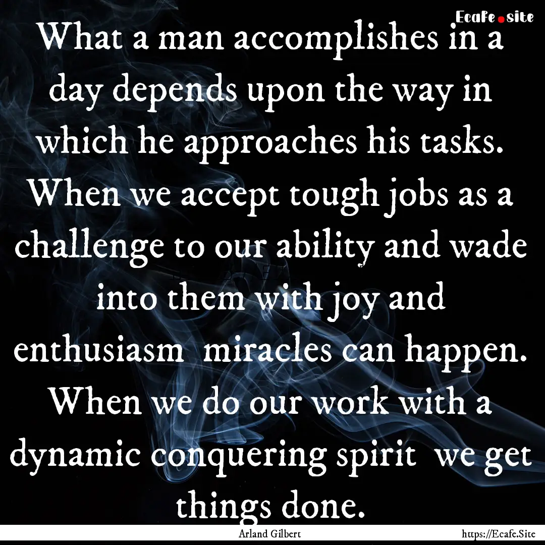 What a man accomplishes in a day depends.... : Quote by Arland Gilbert