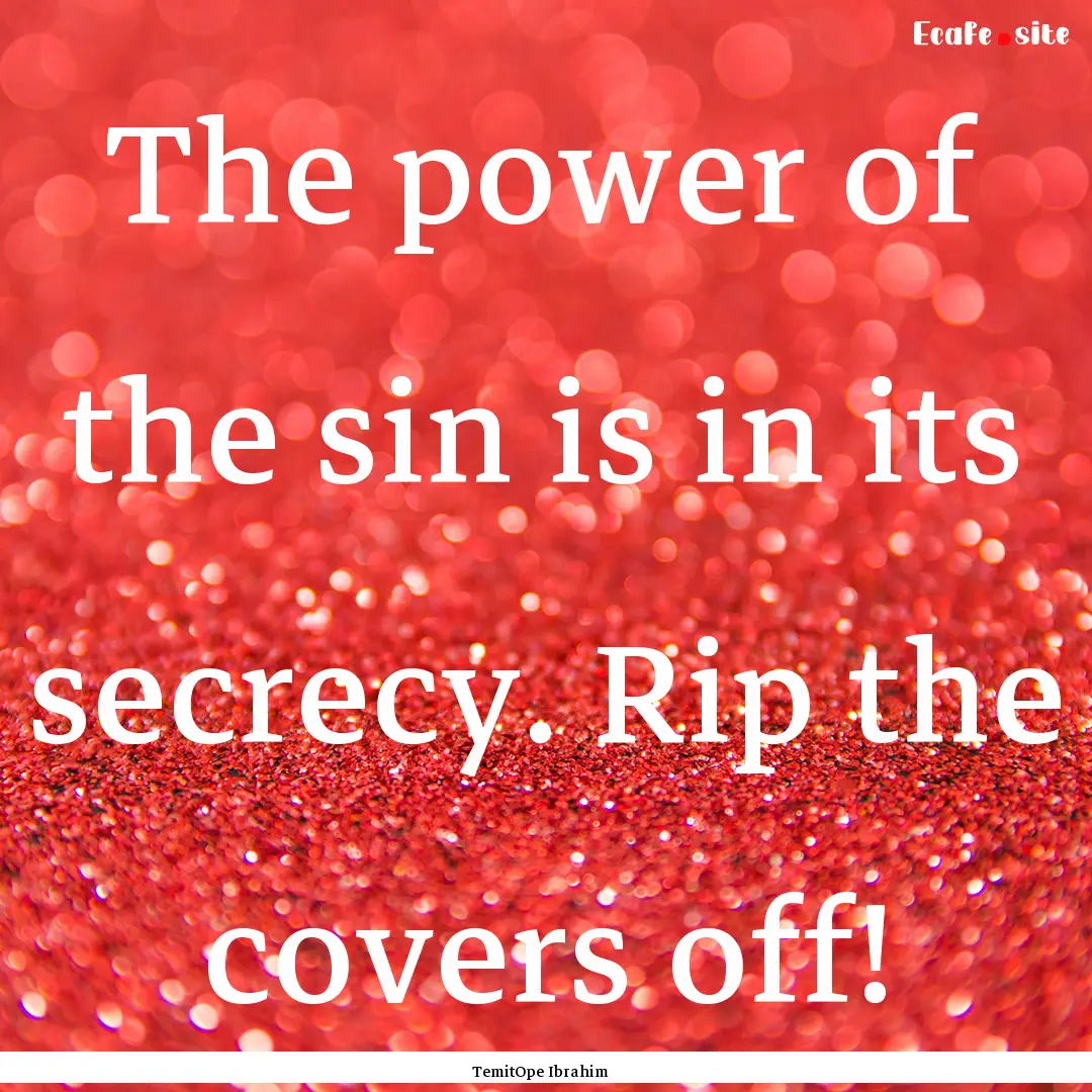 The power of the sin is in its secrecy. Rip.... : Quote by TemitOpe Ibrahim