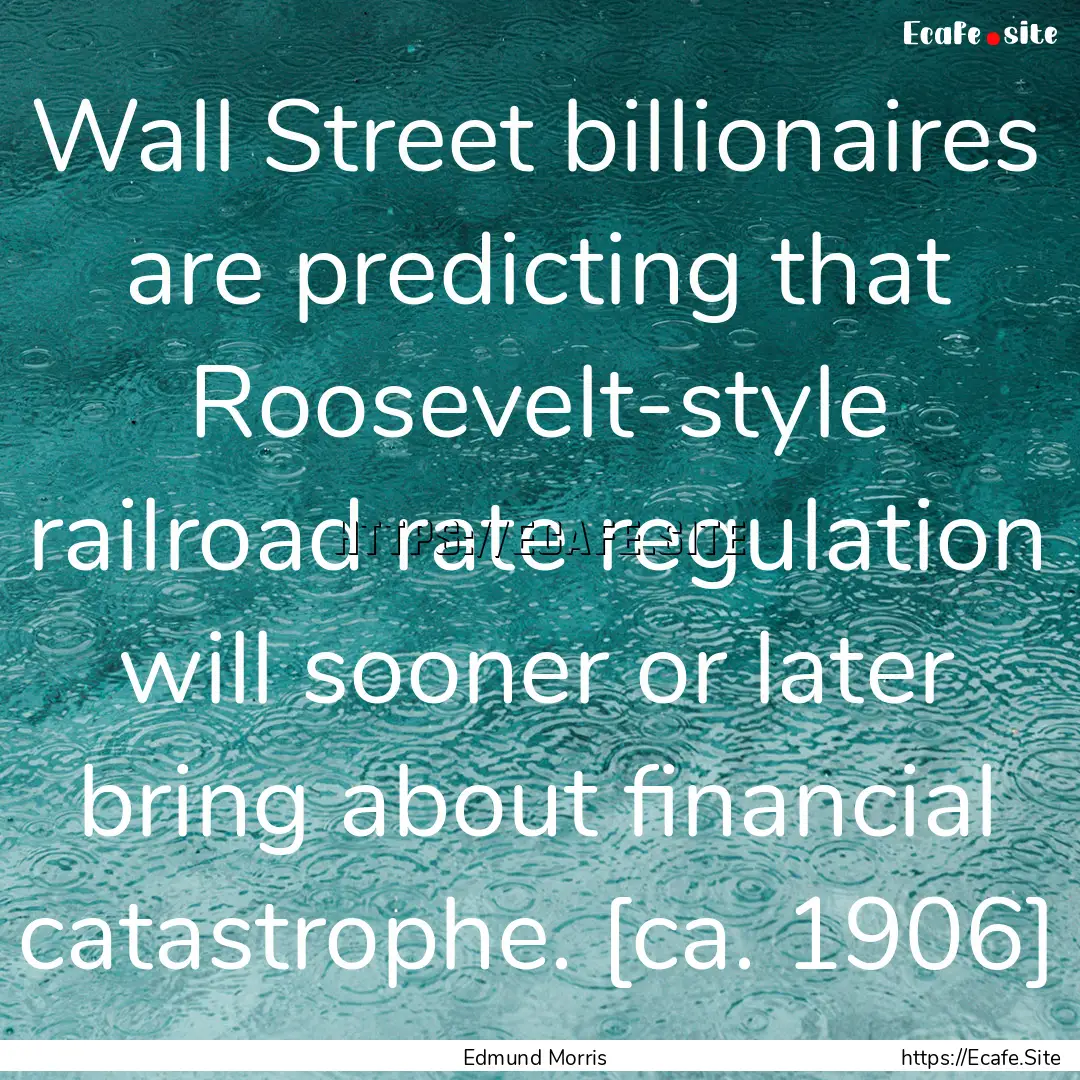 Wall Street billionaires are predicting that.... : Quote by Edmund Morris