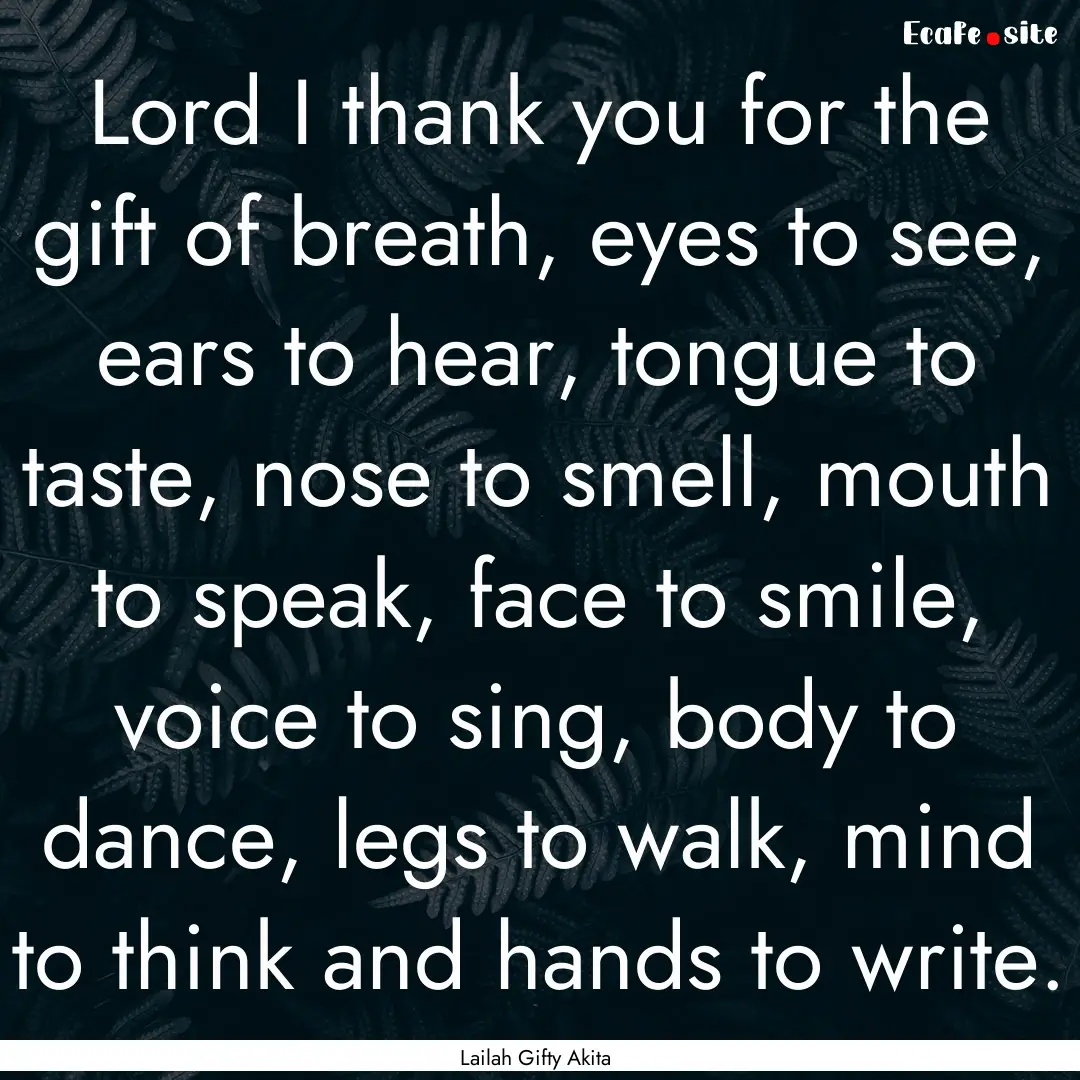 Lord I thank you for the gift of breath,.... : Quote by Lailah Gifty Akita