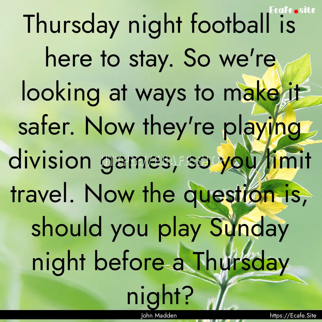 Thursday night football is here to stay..... : Quote by John Madden