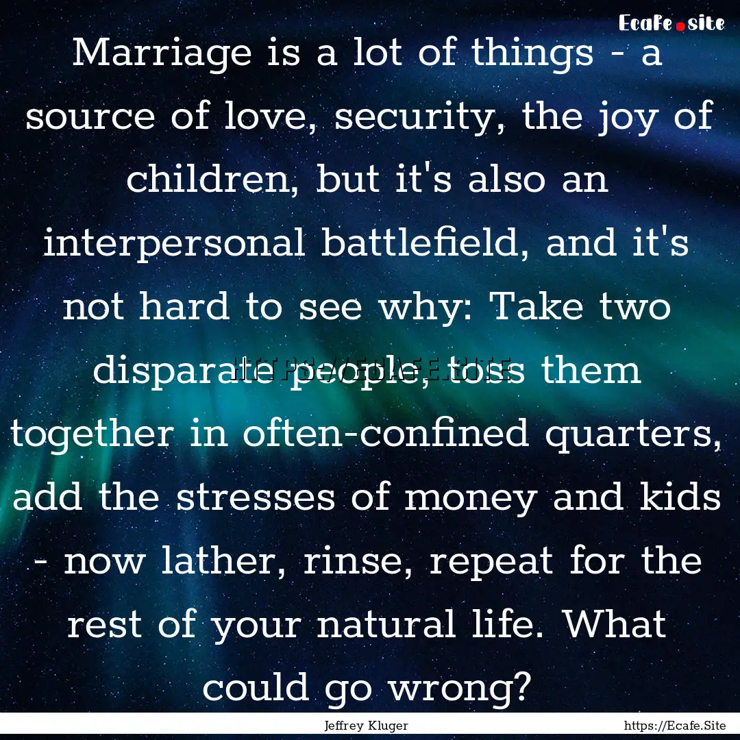 Marriage is a lot of things - a source of.... : Quote by Jeffrey Kluger