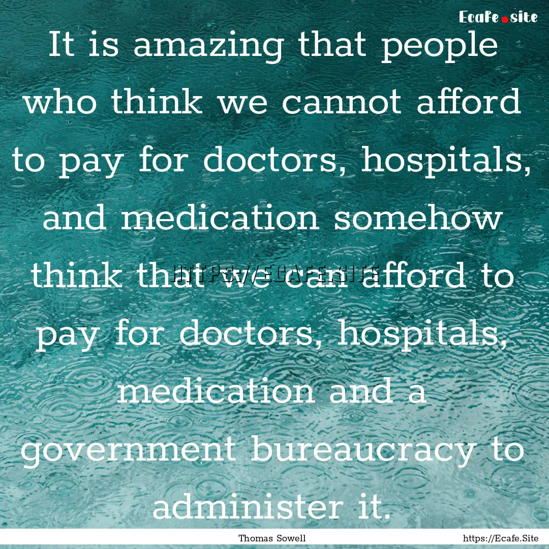 It is amazing that people who think we cannot.... : Quote by Thomas Sowell