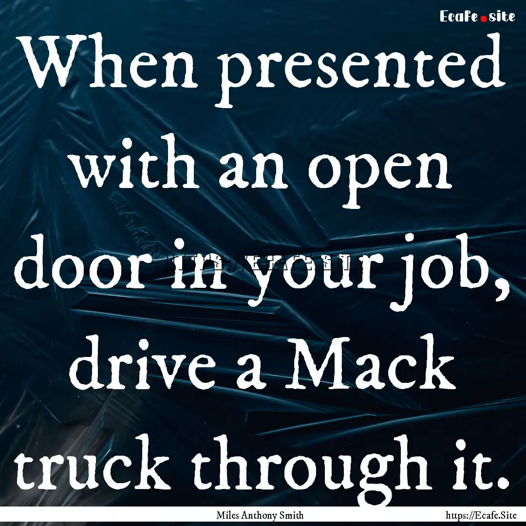 When presented with an open door in your.... : Quote by Miles Anthony Smith