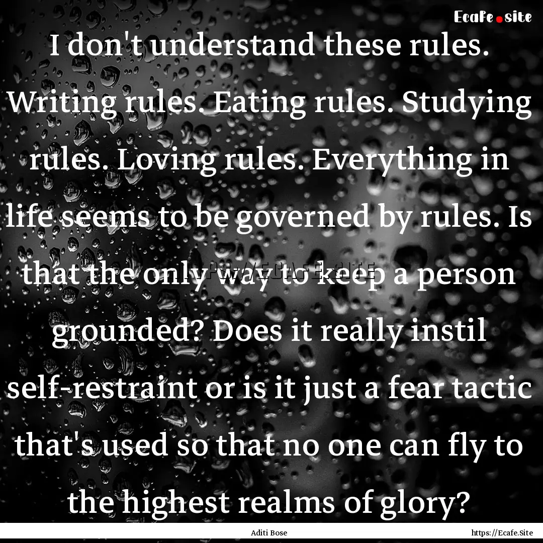 I don't understand these rules. Writing rules..... : Quote by Aditi Bose