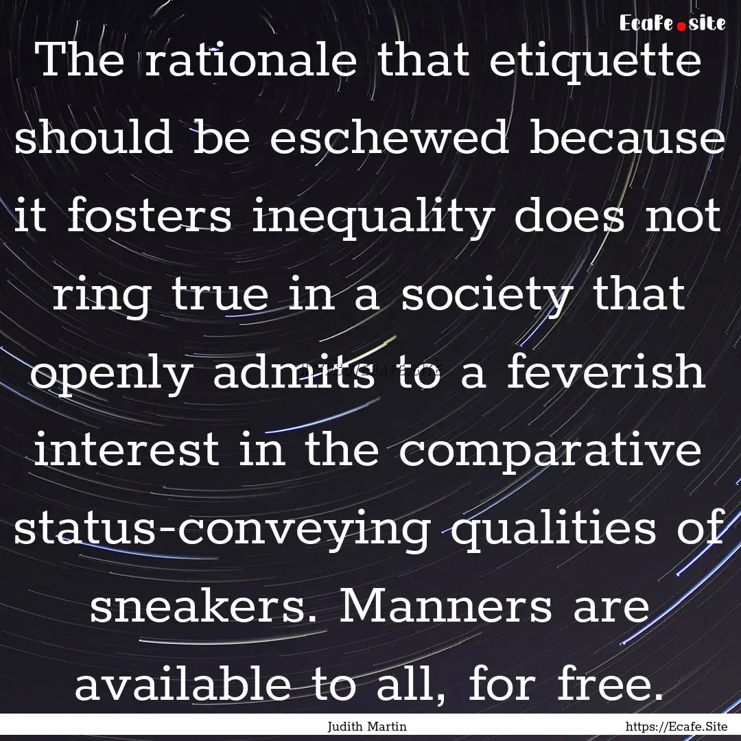 The rationale that etiquette should be eschewed.... : Quote by Judith Martin