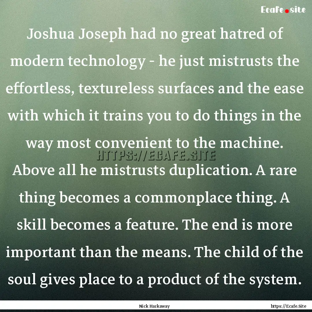 Joshua Joseph had no great hatred of modern.... : Quote by Nick Harkaway