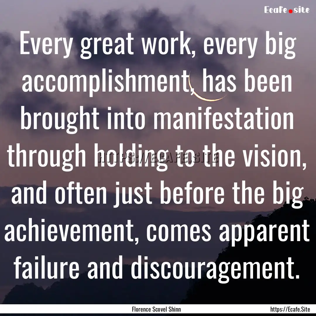 Every great work, every big accomplishment,.... : Quote by Florence Scovel Shinn