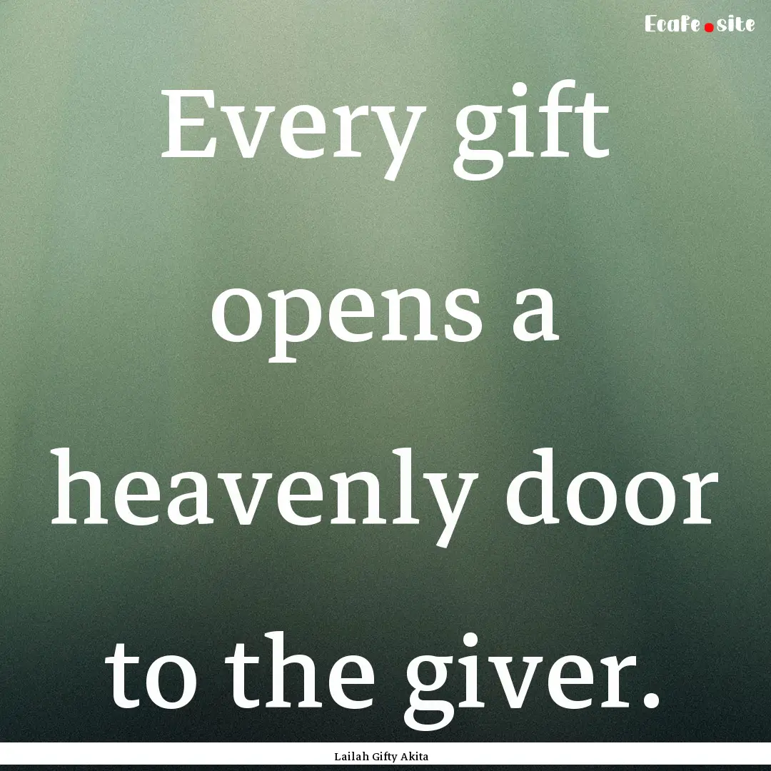 Every gift opens a heavenly door to the giver..... : Quote by Lailah Gifty Akita