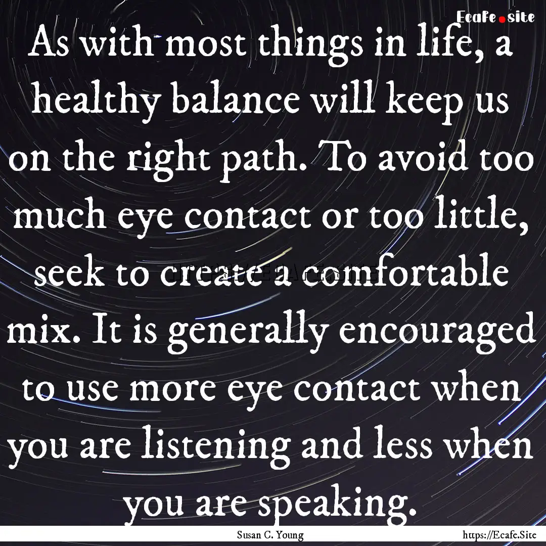 As with most things in life, a healthy balance.... : Quote by Susan C. Young